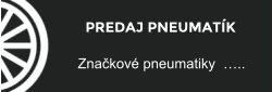 PREDAJ PNEUMATK Znakov pneumatiky  ..